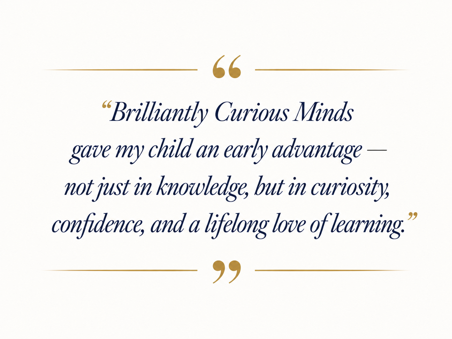 Brilliantly Curious Minds gave my child an early advantage quote